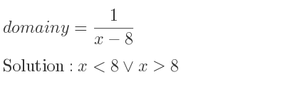 The domain of y= 1/(x-8) is x<8\lor x>8